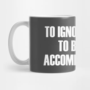 To Ignore Evil Is To Become Accomplice To It Mug